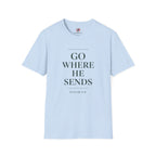 Go Where He Sends T-Shirt