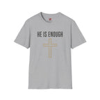 He is Enough T-Shirt
