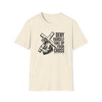 Deny Yourself Take up your cross T-Shirt