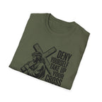 Deny Yourself Take up your cross T-Shirt