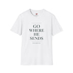 Go Where He Sends T-Shirt