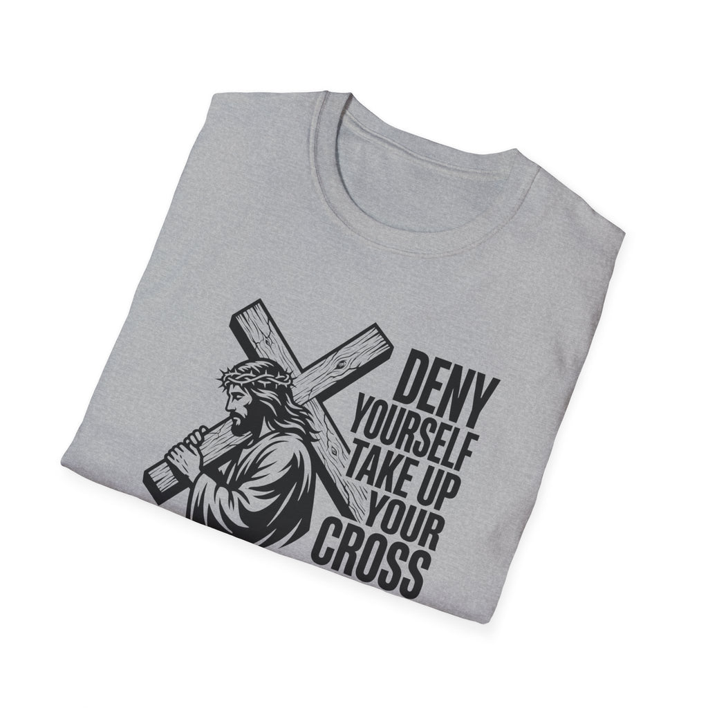 Deny Yourself Take up your cross T-Shirt