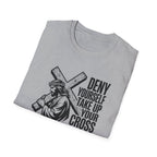 Deny Yourself Take up your cross T-Shirt