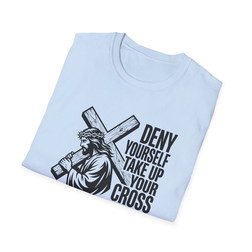 Deny Yourself Take up your cross T-Shirt