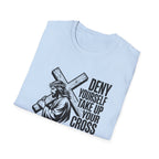 Deny Yourself Take up your cross T-Shirt