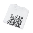 Deny Yourself Take up your cross T-Shirt