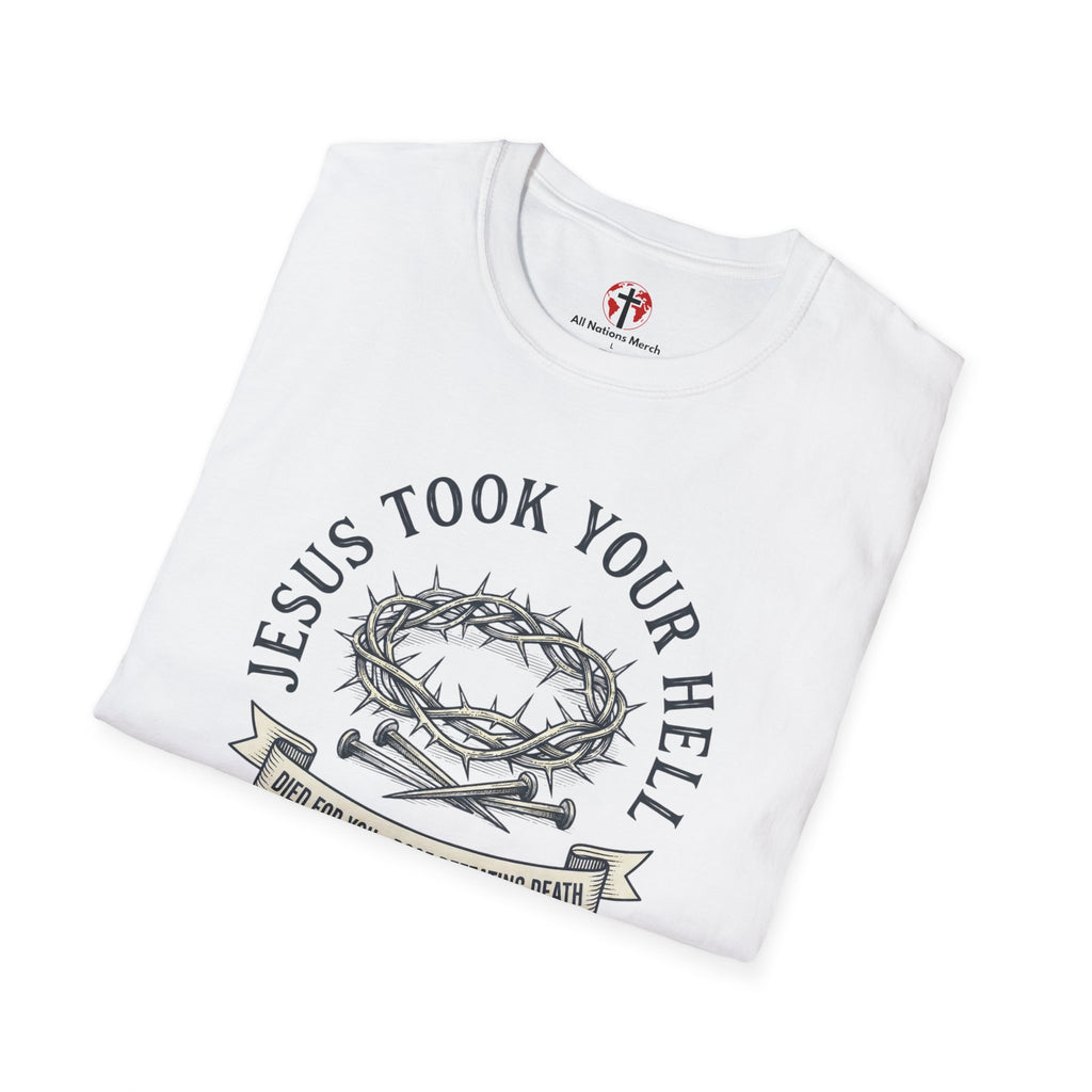 Jesus Took Your Hell T-Shirt