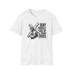 Deny Yourself Take up your cross T-Shirt